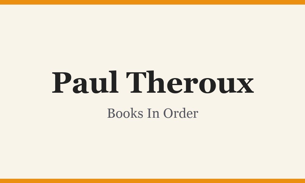 Paul Theroux Books In Order