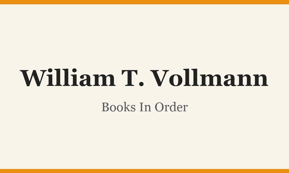 William T. Vollmann Books In Order